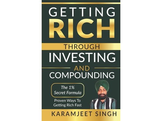Getting Rich Through Investing and Compounding By Karamjeet Singh: Learn about Investing
