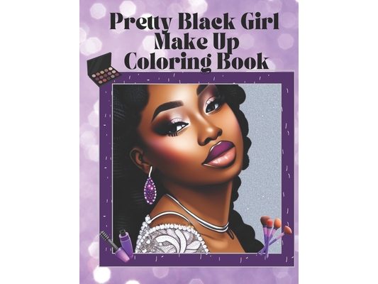 Pretty Black Girl Makeup Coloring Book: Black Girl Coloring Book