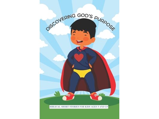 Discovering God's Purpose: Motivational Short Stories for Ages 7 & Up