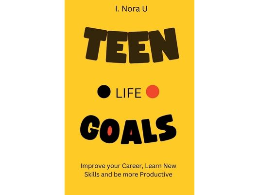 Teen Life Goals: Improve your Career, Learn New Skills and be more Productive in Life