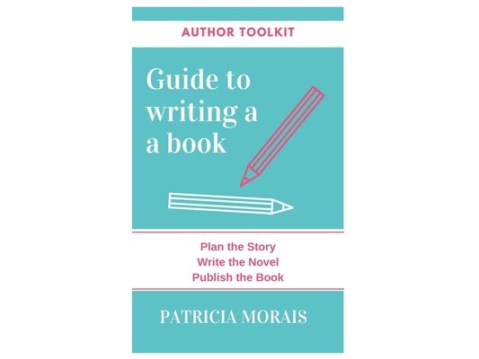 Guide to Writing a Book: Plan the Story, Write the Novel, Publish the Book