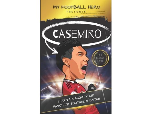 My Football Hero: Casemiro: Learn all about your favourite footballing star
