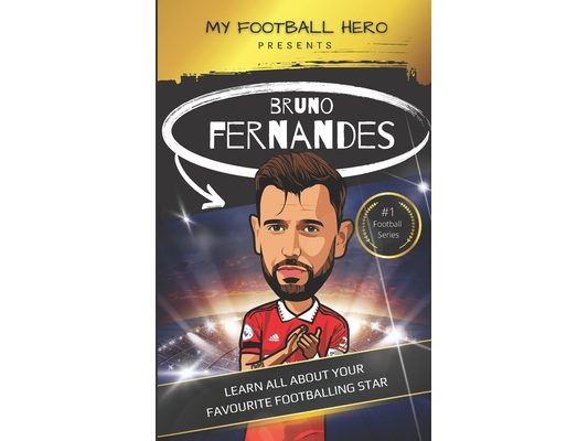 My Football Hero: Bruno Fernandes: Learn all about your favourite footballing star
