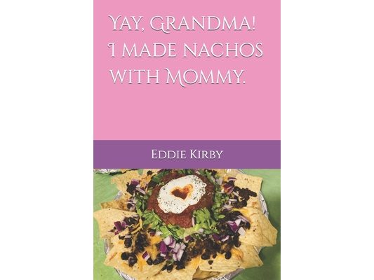 Yay, Grandma! I made nachos with Mommy.