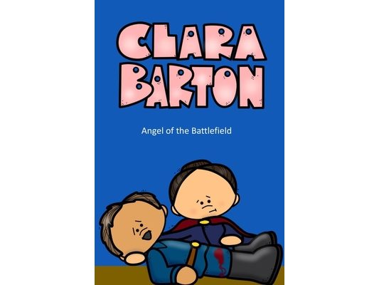 Clara Barton Angel of the Battlefield