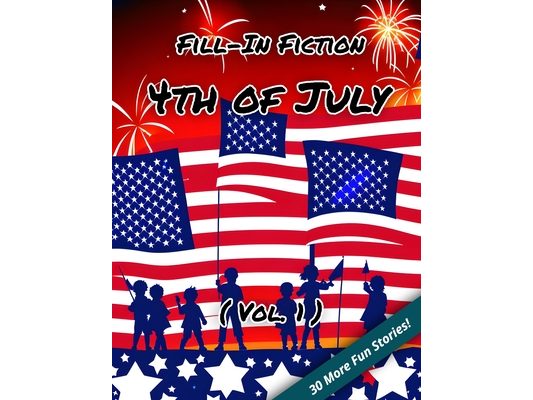 Fill-In Fiction: 4th of July Edition: (Volume 1)
