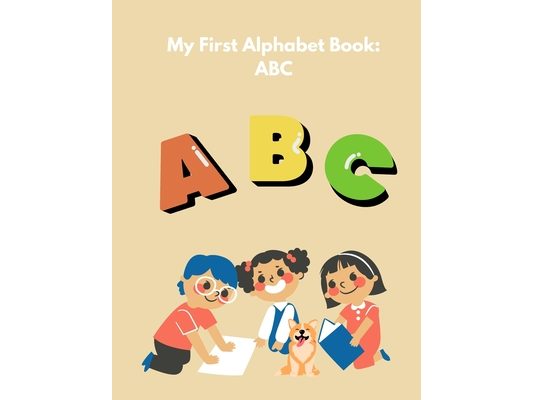 My First Alphabet Book: ABC: A Colorful Journey Through the Alphabet