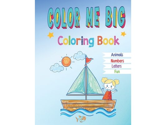 Color Me Big Coloring Book: Engaging and Fun Coloring Pages, Numbers, and Letters