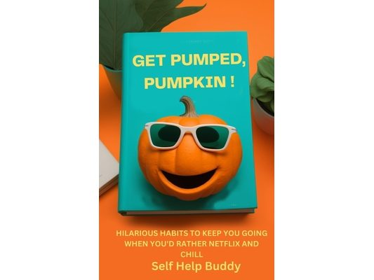 Get Pumped, Pumpkin!: Hilarious Habits to Keep You Going When You'd Rather Netflix and Chill