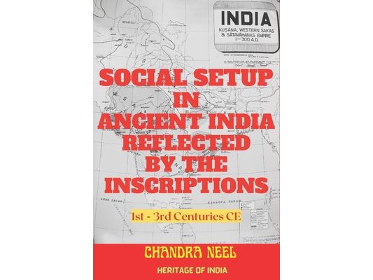 Social Setup in Ancient India Reflected by the Inscriptions: 1st - 3rd Centuries CE