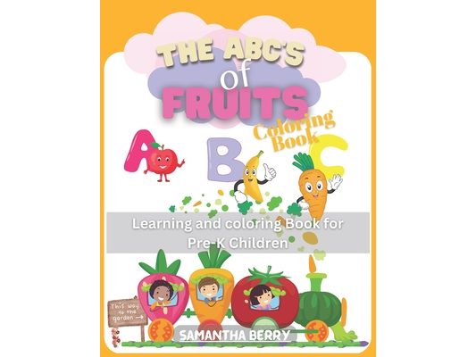 The ABCs Of Fruits: Fun with Fruits and Learn the ABCs of Fruits for Pre-K Children, Age 2-5
