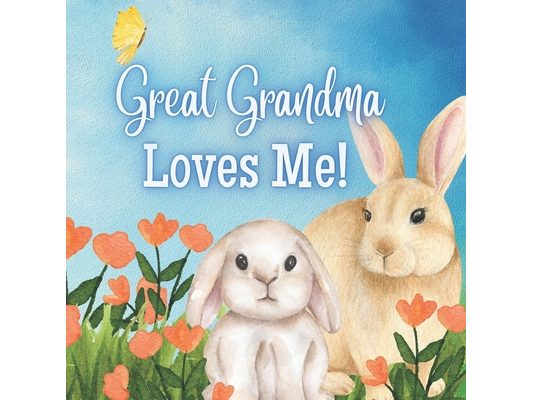 Great Grandma Loves Me!: A story about Great Grandma and her Love!