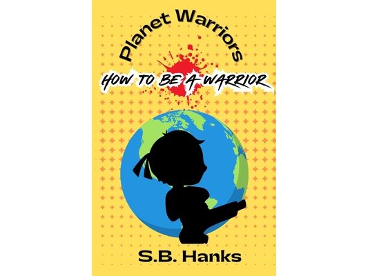 Planet Warrior: How To Be A Warrior