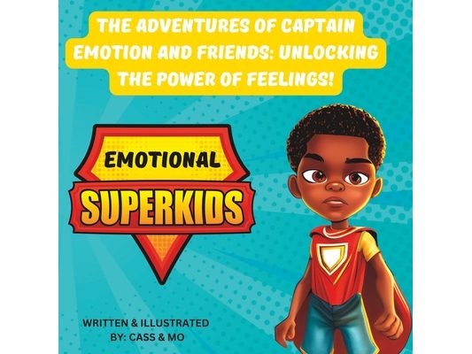 The Adventures of Captain Emotion and Friends: Unlocking the Power of Feelings!