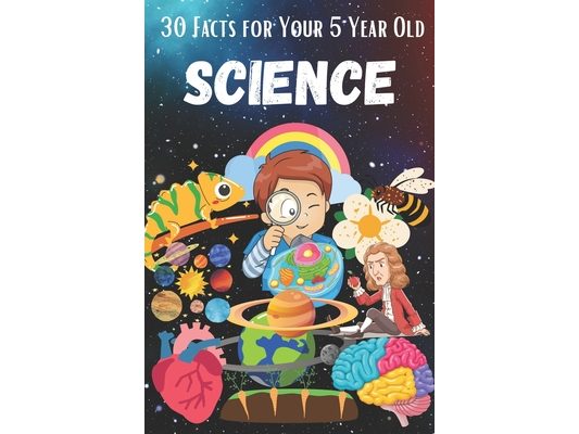 30 Facts for Your 5 Year Old: Science