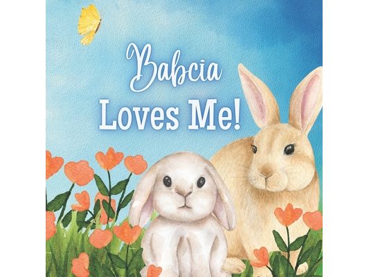 Babcia Loves Me!: A Story about Babcia's Love!
