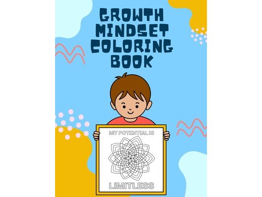 Growth Mindset Coloring Book: Quotes and Mindful Coloring Pages to Help Foster a Growth Mindset