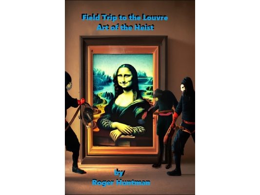 Field Trip to the Louvre: Art of the Heist