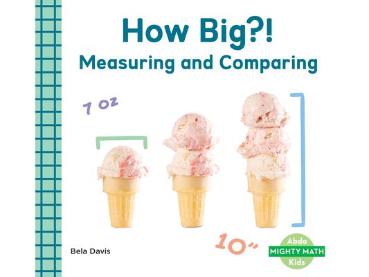 How Big?!: Measuring and Comparing: Measuring and Comparing