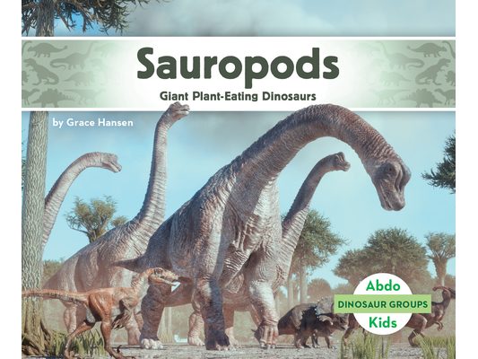 Sauropods: Giant Plant-Eating Dinosaurs: Giant Plant-Eating Dinosaurs