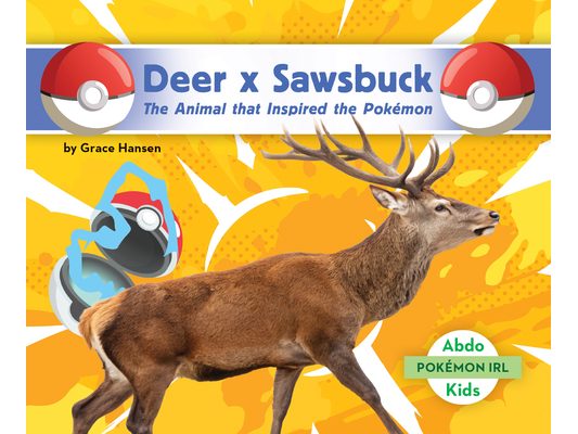 Deer X Sawsbuck: The Animal That Inspired the Pokémon: Animal That Inspired the Pokémon