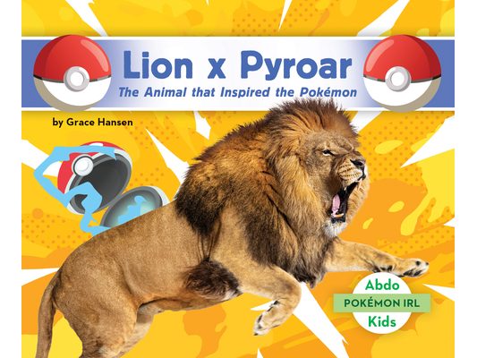 Lion X Pyroar: The Animal That Inspired the Pokémon: Animal That Inspired the Pokémon