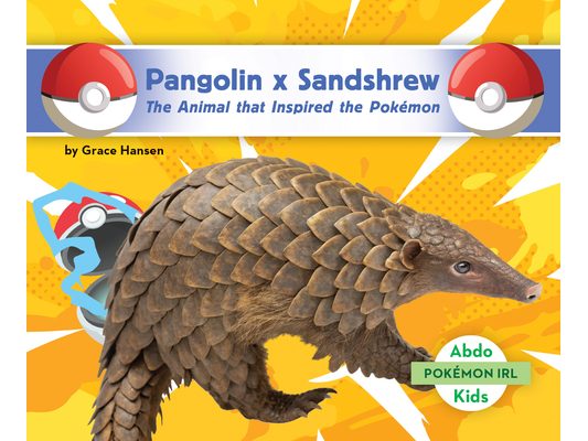 Pangolin X Sandshrew: The Animal That Inspired the Pokémon: Animal That Inspired the Pokémon