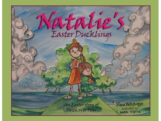 Natalie's Easter Ducklings: An Easter story of Faith over Fear