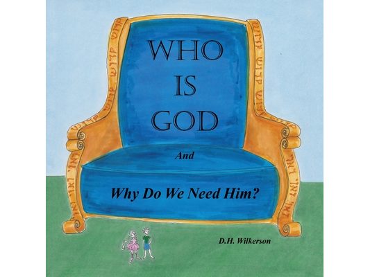 Who is God: and Why Do We Need Him?