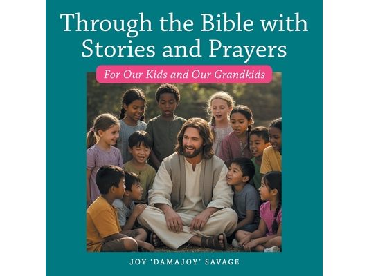 Through the Bible with Stories and Prayers: For Our Kids and Our Grandkids