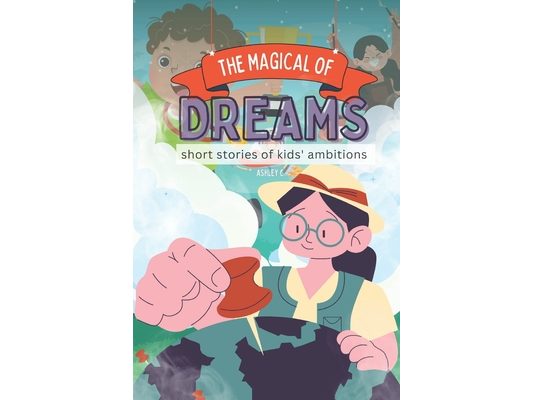 The Magical of Dreams: Short Stories of Kids' Ambitions