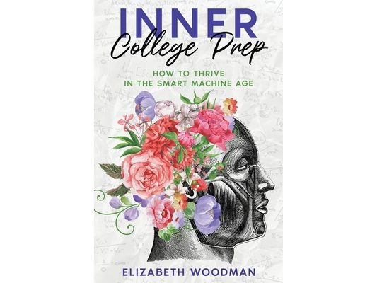 Inner College Prep: How to Thrive in the Smart Machine Age