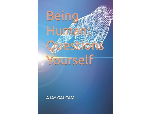 Being Human: Questions Yourself