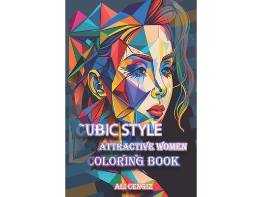 Cubic Style Portrait Of Attractive Women Coloring Book: 6" x 9", 27 Uniqe Desings, 54 Pages, Relax and Unwind with Beautifully Geometric Women in Cubi