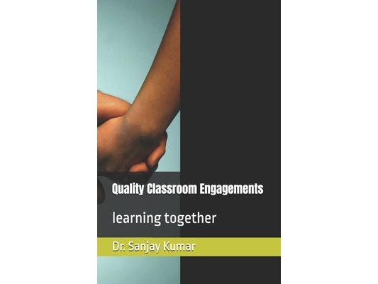 Quality Classroom Engagements: learning together