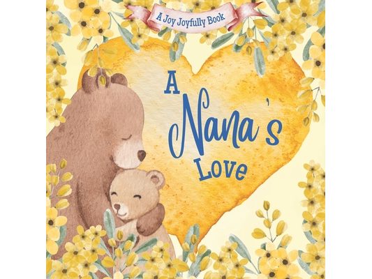 A Nana's Love: A rhyming picture book for children and grandparents.