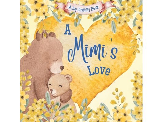 A Mimi's Love: A rhyming picture book for children and grandparents.