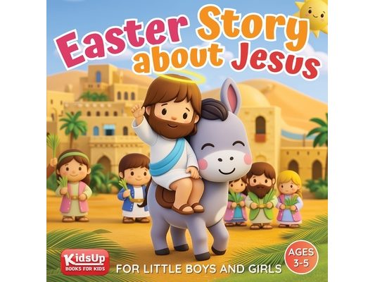 Easter Story about Jesus for Little Boys and Girls: A Simplified Bible Storybook with Large Pictures for Toddlers and Kids Ages 3-5