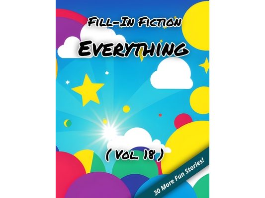 Fill-In Fiction: Everything Edition: (Volume 18)