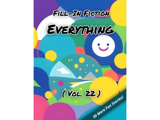 Fill-In Fiction: Everything Edition: (Volume 22)