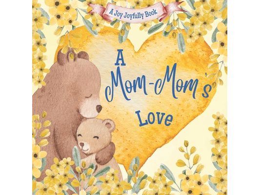A Mom-Mom's Love: A Rhyming Picture Book for Children and Grandparents.