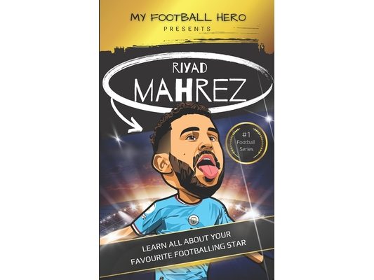 My Football Hero: Riyad Mahrez: Learn all about your favourite footballing star
