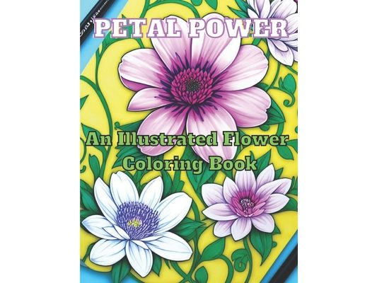 Petal Power: An Illustrated Flower Coloring Book for adults