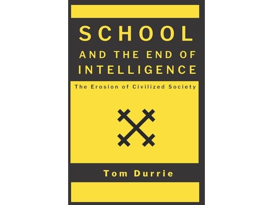 School and the End of Intelligence: The Erosion of Civilized Society