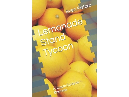 Lemonade Stand Tycoon: A Simple Guide to Business