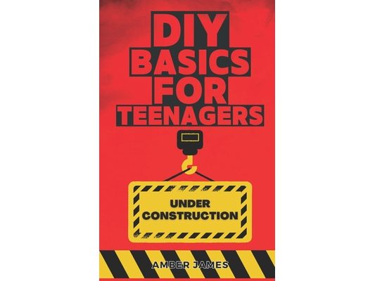 DIY Basics for Teenagers: DIY Made Simple: Step by Step