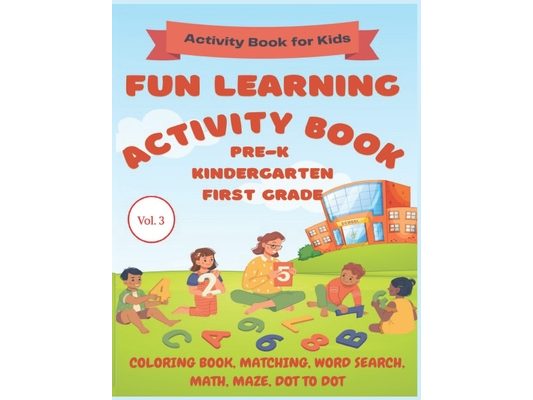 Fun Learning Activity Book: Pre-K, Kindergarten, First Grade: Activity Book for Kids