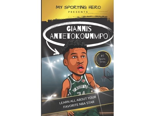 My Sporting Hero: Giannis Antetokounmpo: Learn all about your favorite NBA star