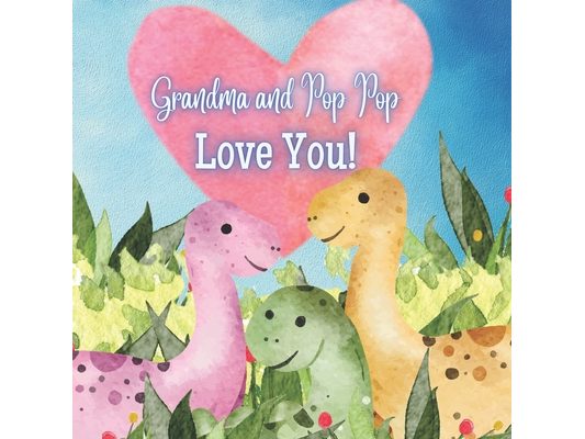 Grandma and Pop Pop Love You!: A Rhyming Book for Grandchildren!