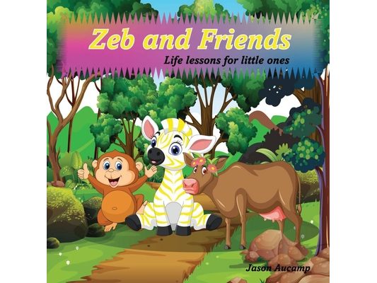 Zeb and Friends: Life lessons for little ones